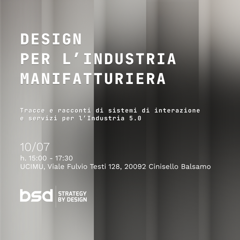 Design per l'industria manufatturiera. Tracce e racconti di sistemi di interazione e servizi per l'industria 5.0. Giovedì 10 Luglio dalle 15:00 alle 17:30, presso la sede di UCIMU in Viale Fulvio Testi 128, 20092 Cinisello Balsamo